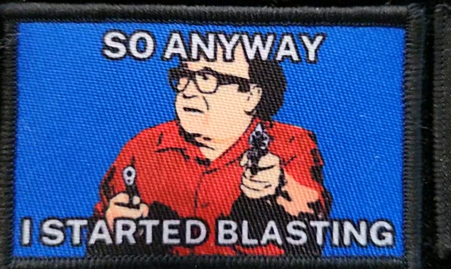 So anyway I started blasting