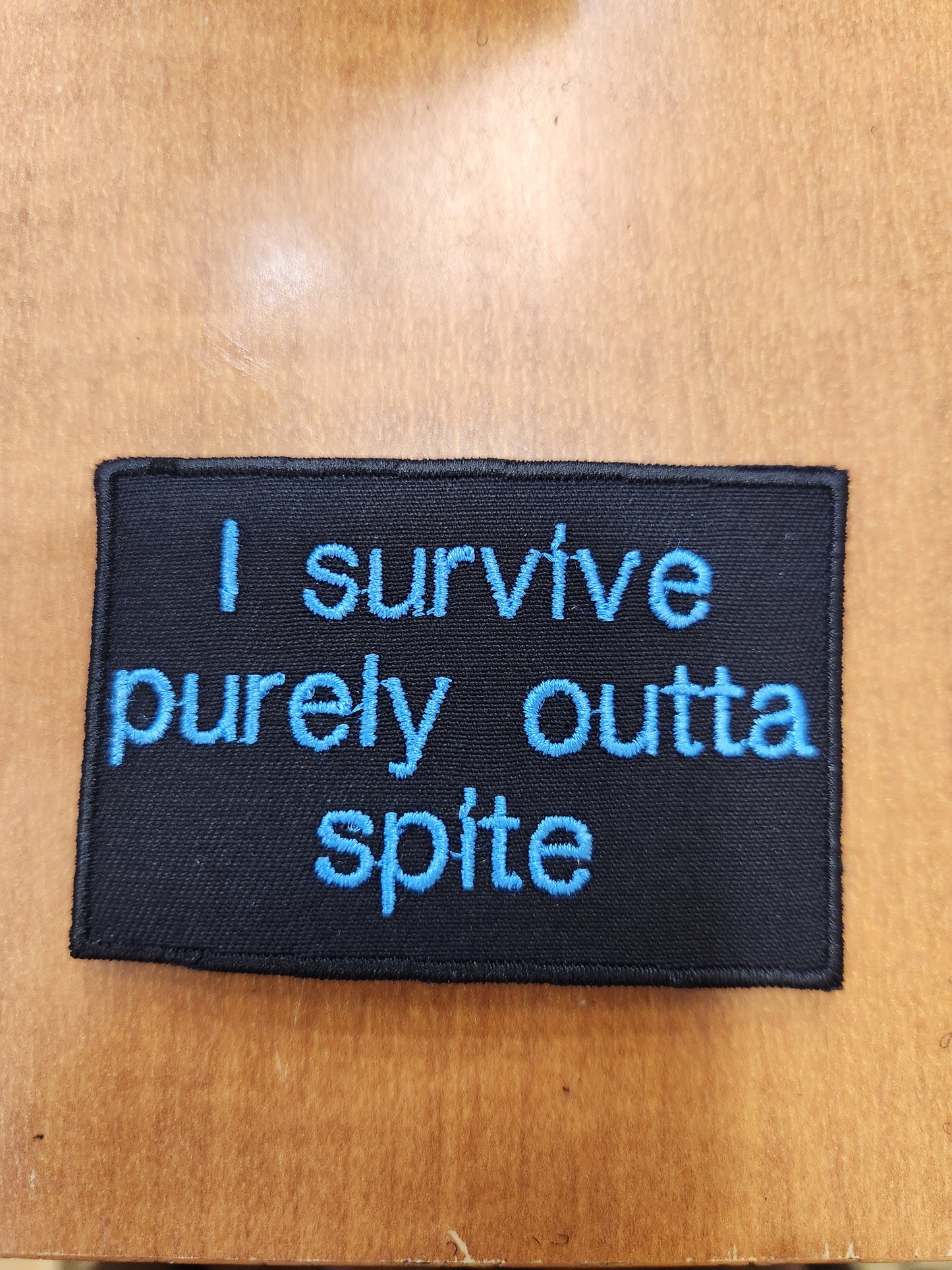 I survive purely outta spite