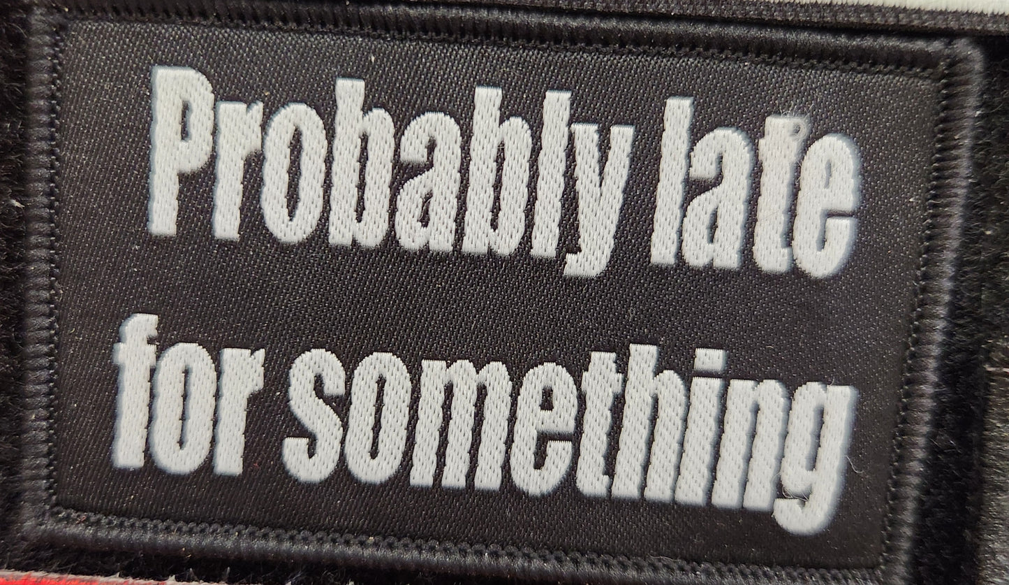 Probably late for something