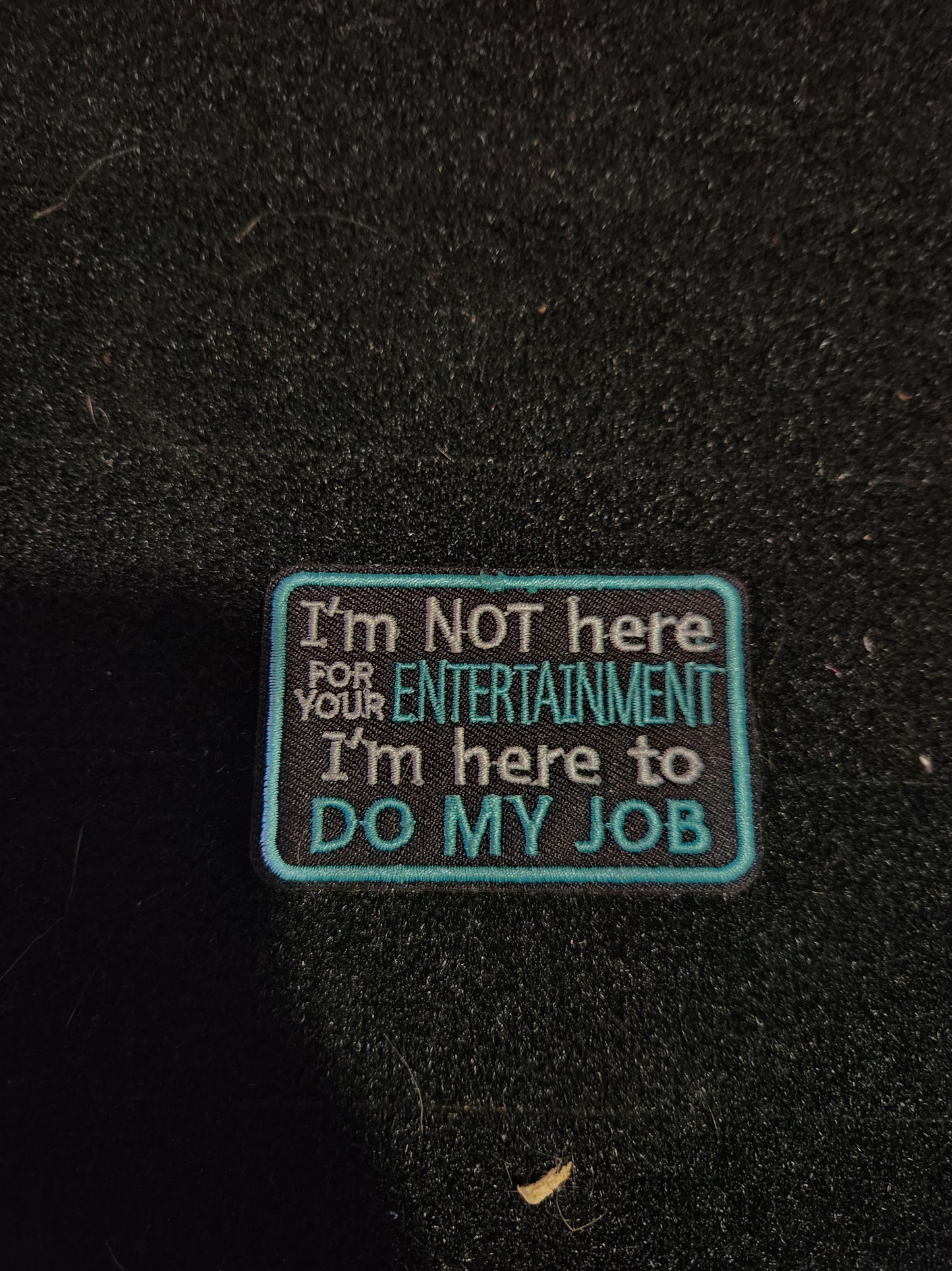 I'm not here for your entertainment