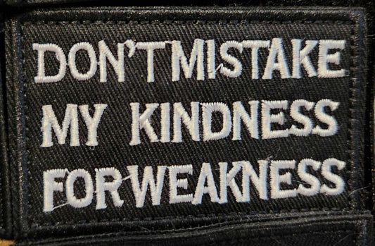 Dont mistake my kindness