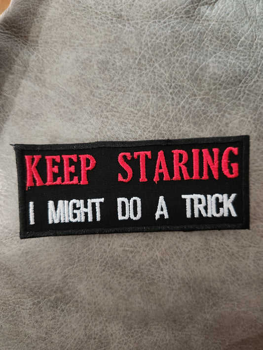 Keep staring I may do a trick