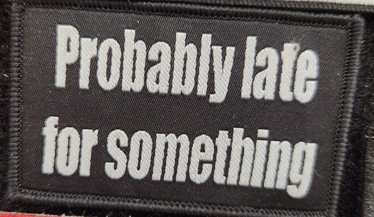Probably late for something