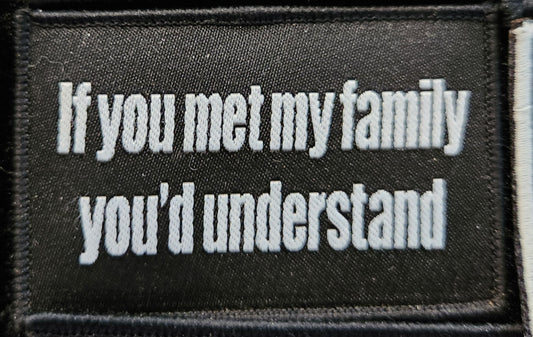 If you met my family you'd understand