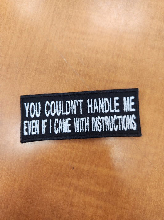 You couldn't handle me